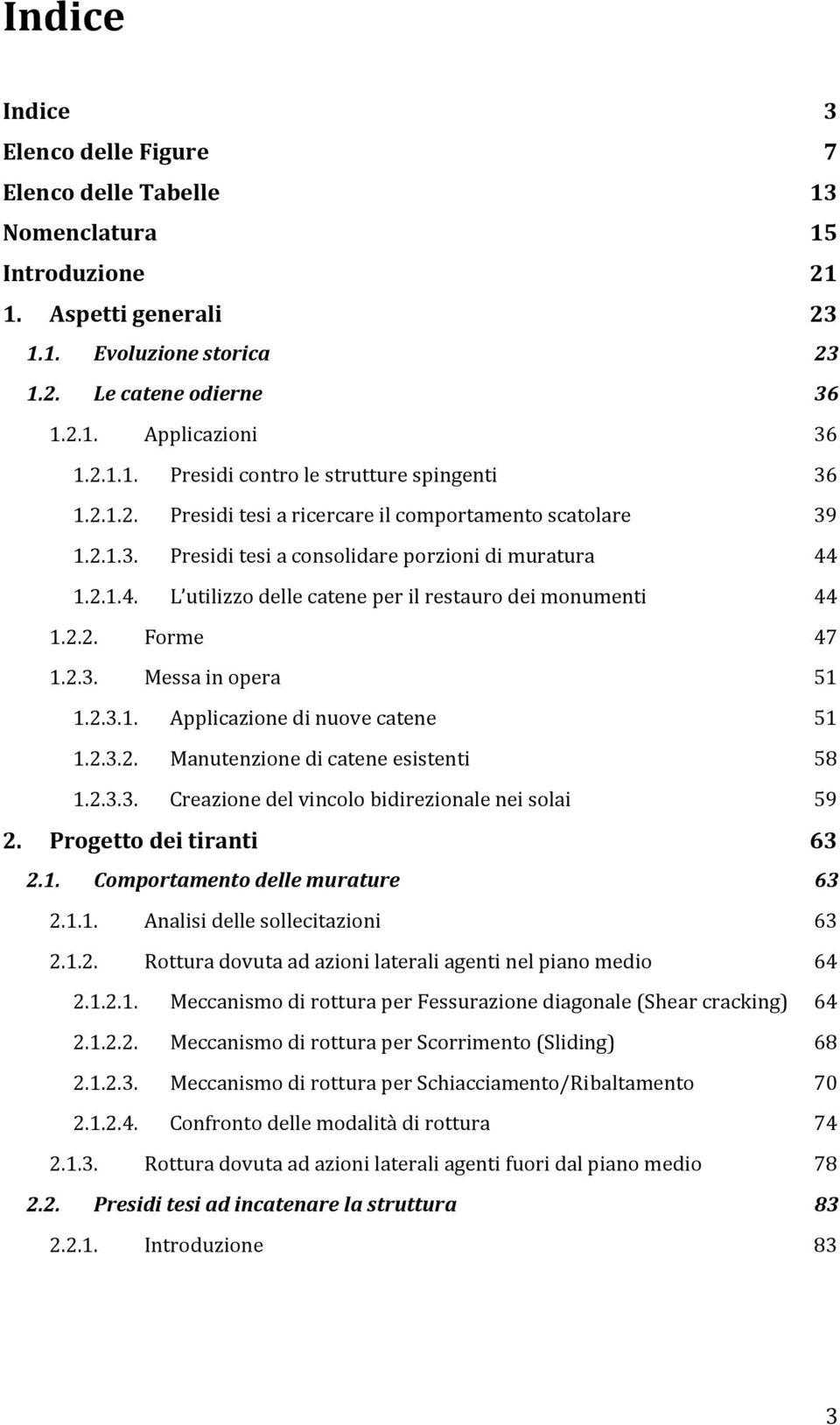 .3. Messa in opera 51 1..3.1. Applicazione di nuove catene 51 1..3.. Manutenzione di catene esistenti 58 1..3.3. Creazione del vincolo bidirezionale nei solai 59. Progetto dei tiranti 63.1. Comportamento delle murature 63.