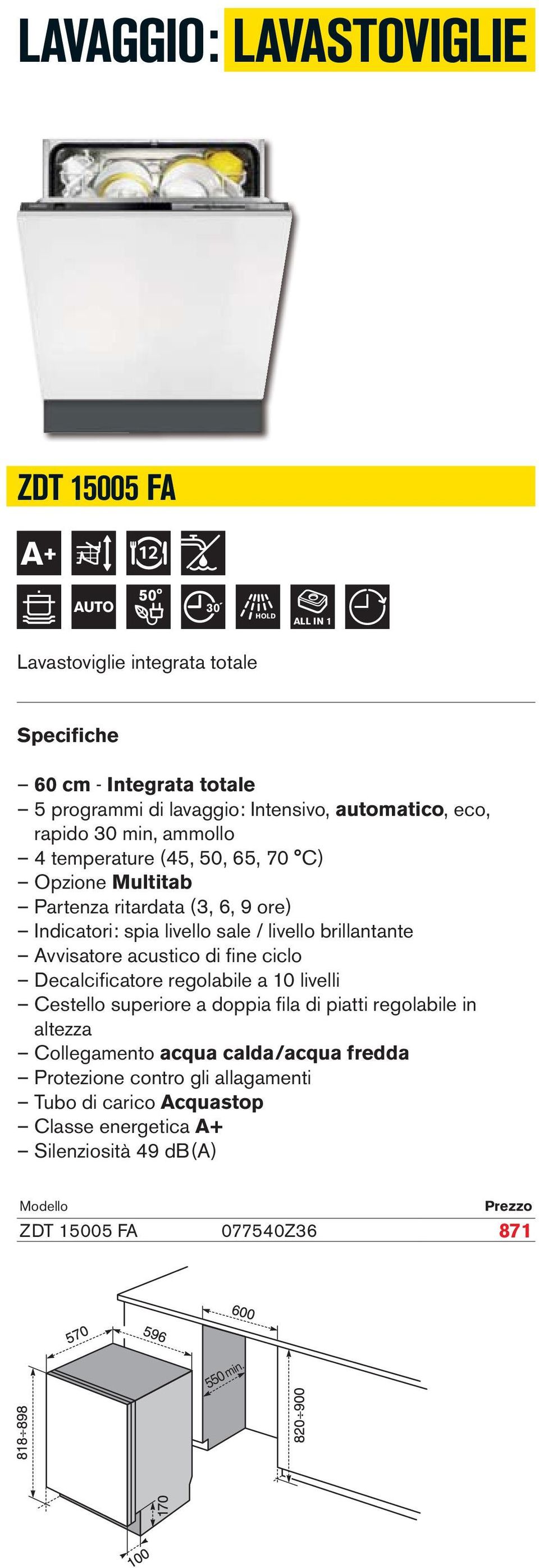 livello brillantante Avvisatore acustico di fine ciclo Decalcificatore regolabile a 10 livelli Cestello superiore a doppia fila di piatti regolabile in altezza