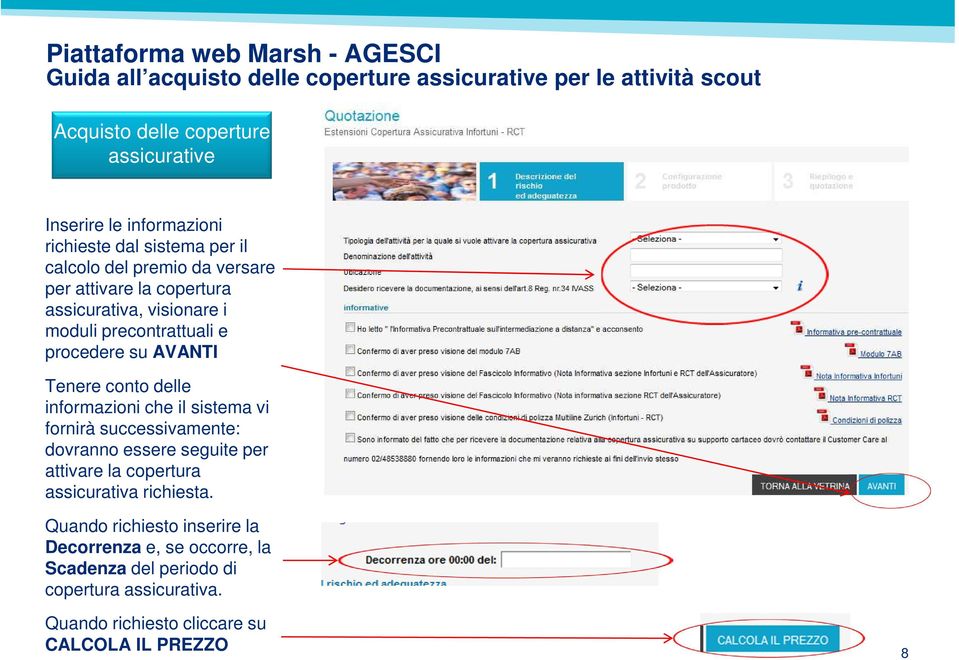 il sistema vi fornirà successivamente: dovranno essere seguite per attivare la copertura assicurativa richiesta.