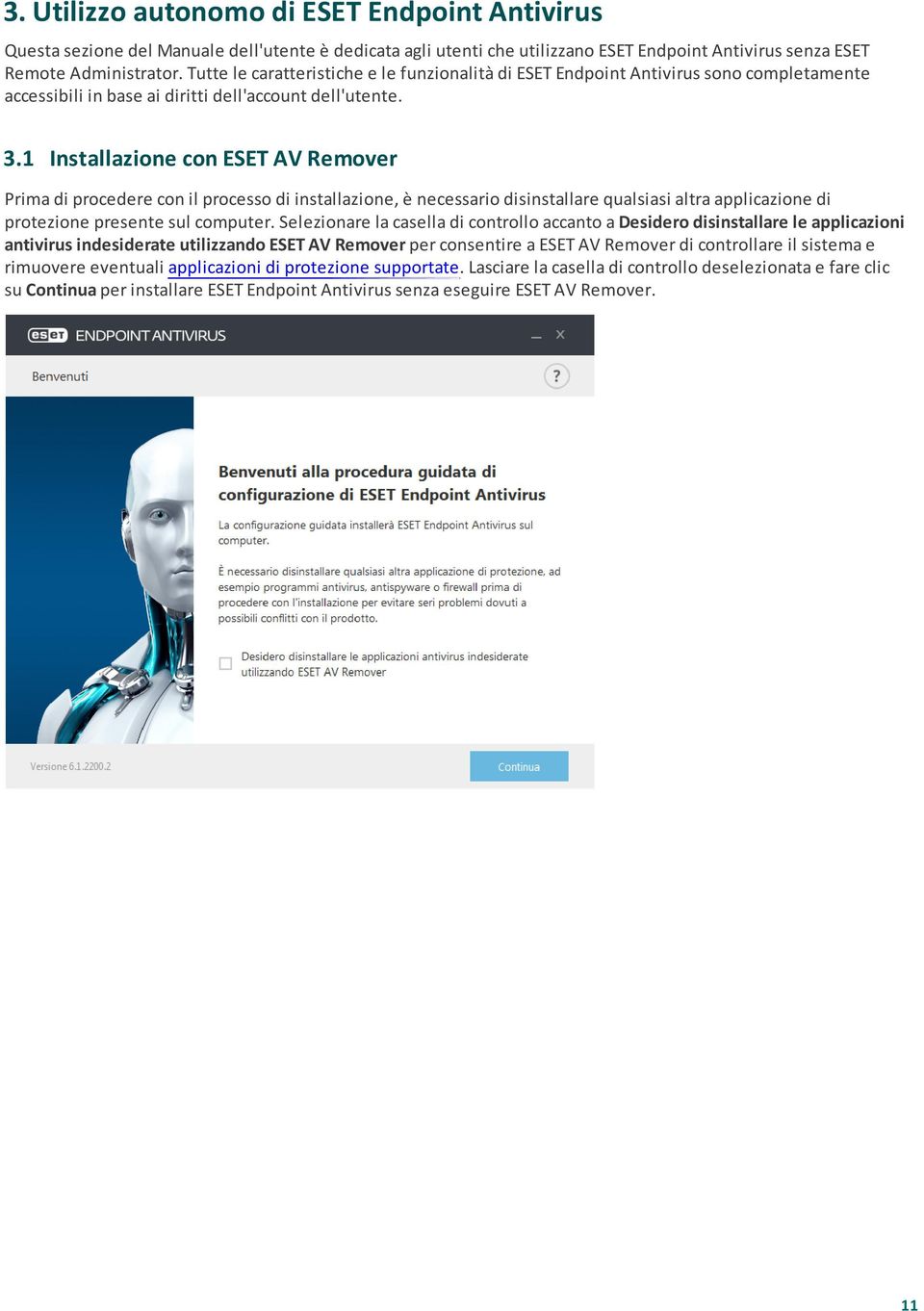 1 Installazione con ESET AV Remover Prima di procedere con il processo di installazione, è necessario disinstallare qualsiasi altra applicazione di protezione presente sul computer.