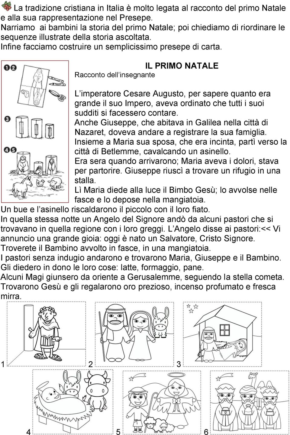 IL PRIMO NATALE Racconto dell insegnante L imperatore Cesare Augusto, per sapere quanto era grande il suo Impero, aveva ordinato che tutti i suoi sudditi si facessero contare.