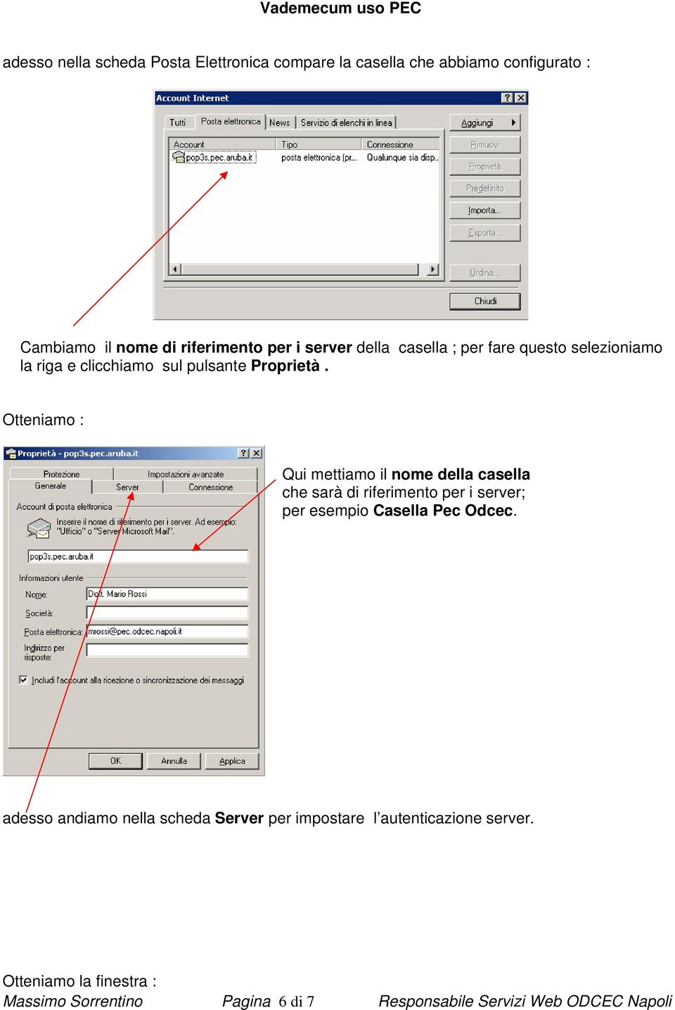 Otteniamo : Qui mettiamo il nome della casella che sarà di riferimento per i server; per esempio Casella Pec Odcec.