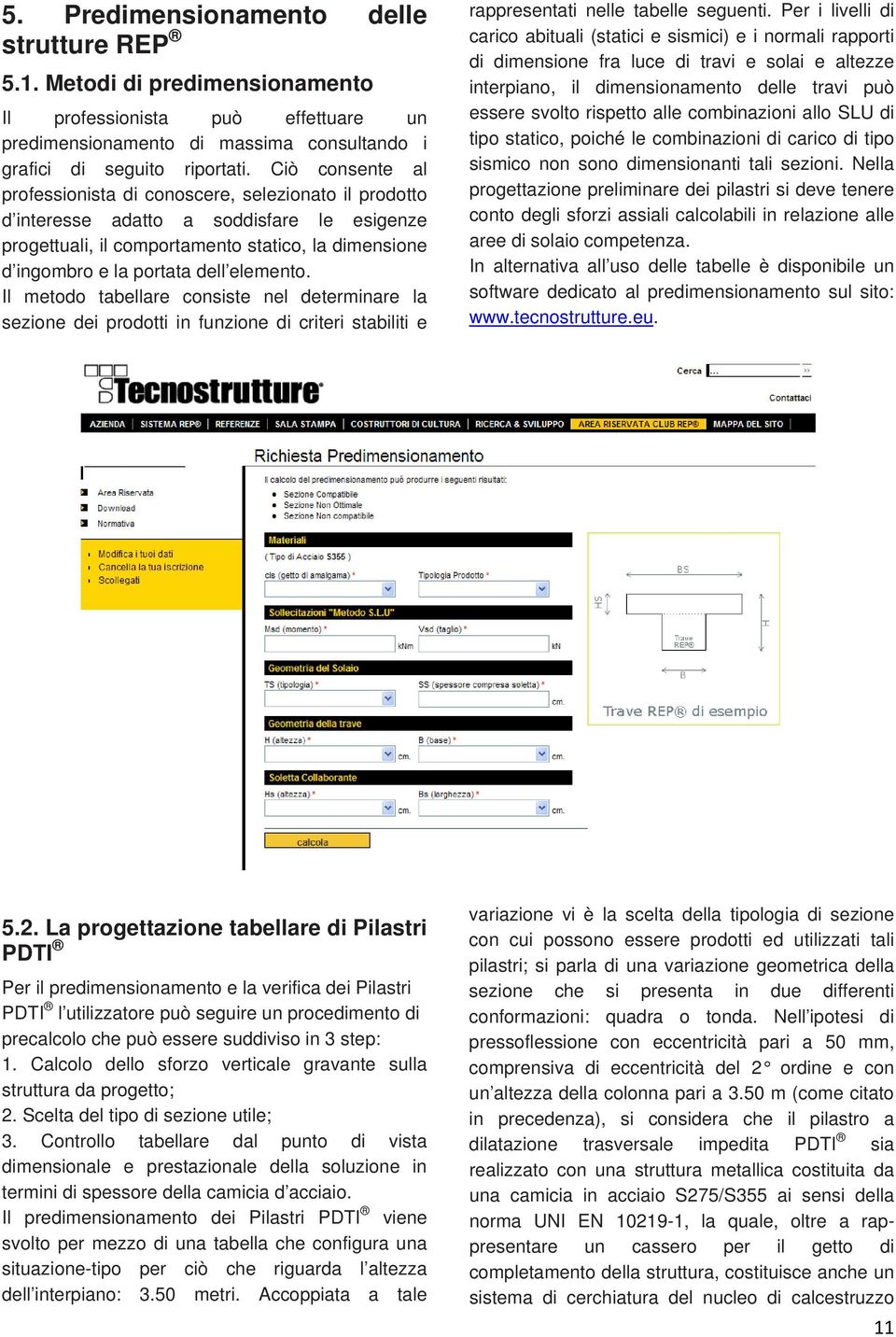 elemento. Il metodo tabellare consiste nel determinare la sezione dei prodotti in funzione di criteri stabiliti e rappresentati nelle tabelle seguenti.