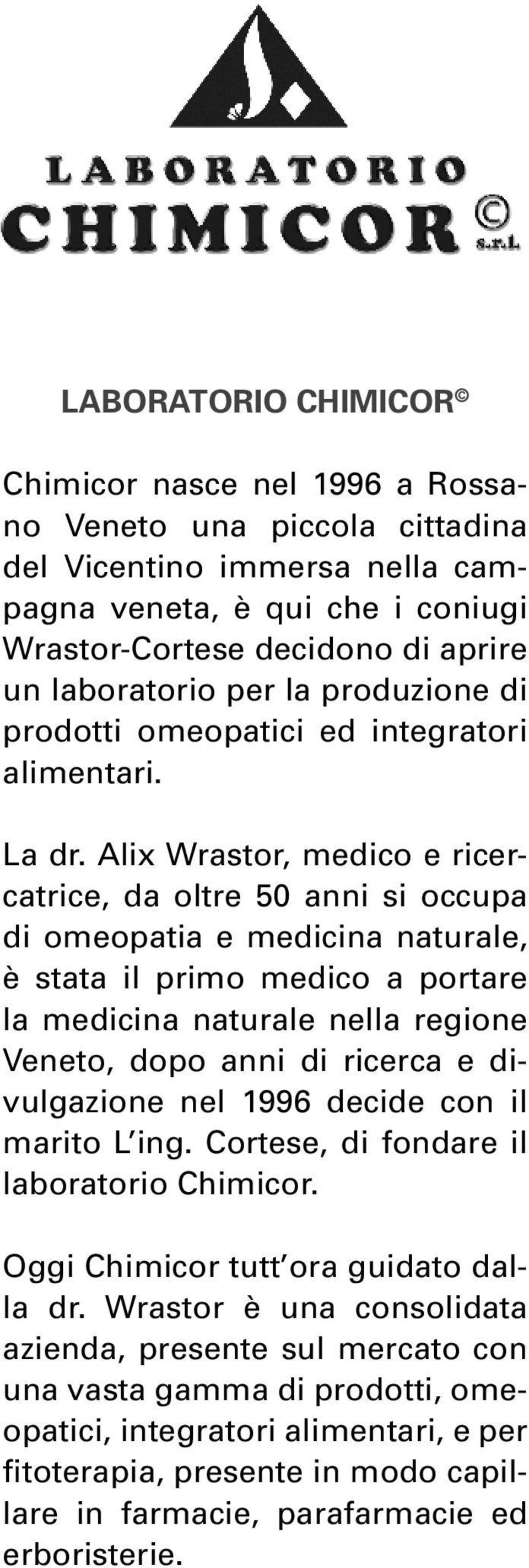 Alix Wrastor, medico e ricercatrice, da oltre 50 anni si occupa di omeopatia e medicina naturale, è stata il primo medico a portare la medicina naturale nella regione Veneto, dopo anni di ricerca e