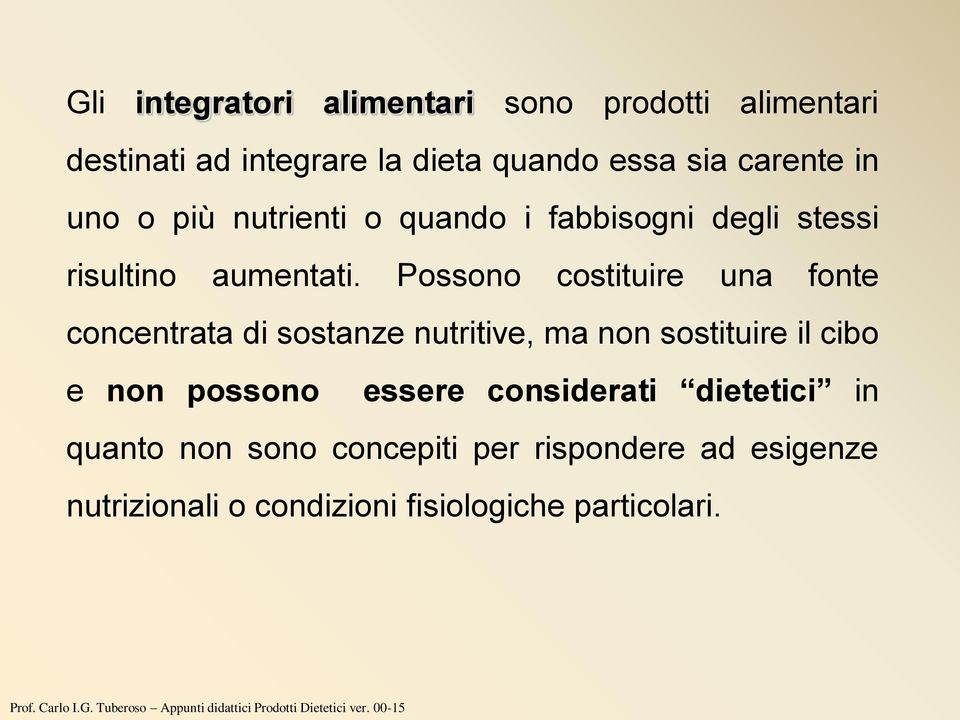 Possono costituire una fonte concentrata di sostanze nutritive, ma non sostituire il cibo e non possono