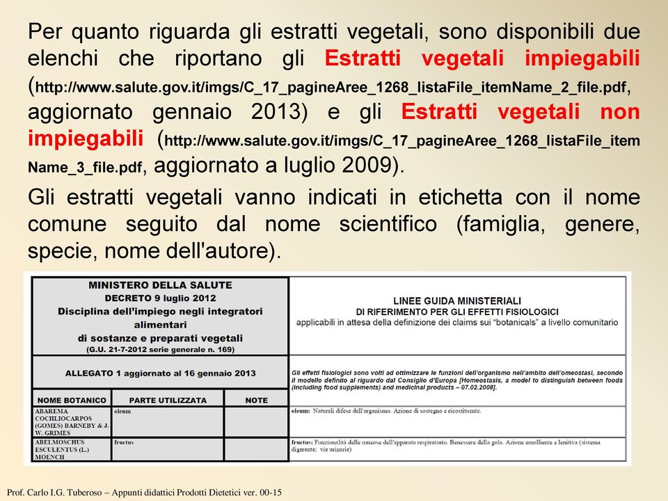 pdf, aggiornato gennaio 2013) e gli Estratti vegetali non impiegabili (http://www.salute.gov.