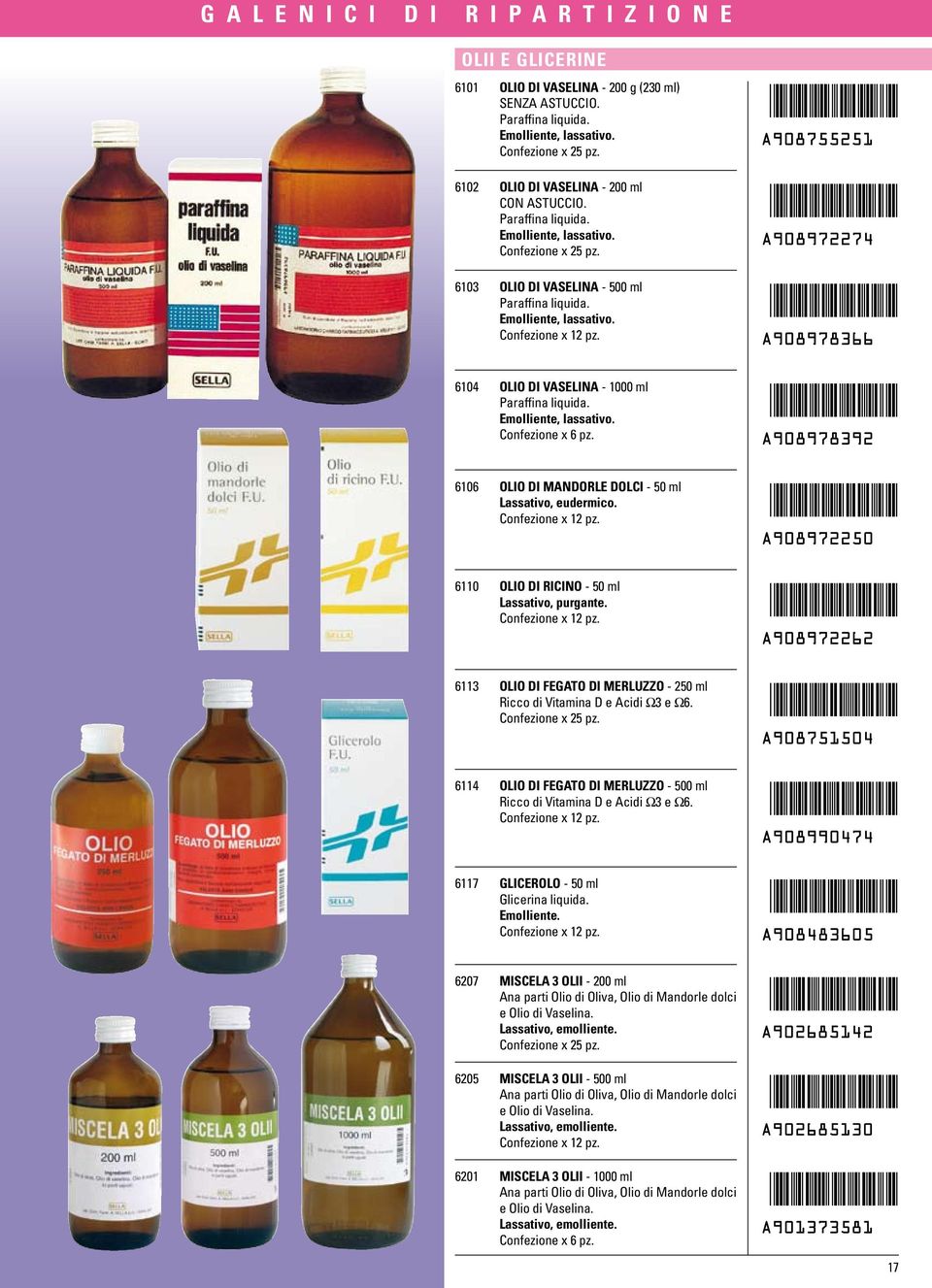 Emolliente, lassativo. Confezione x 6 pz. 6106 OLIO DI MANDORLE DOLCI - 50 ml Lassativo, eudermico. 6110 OLIO DI RICINO - 50 ml Lassativo, purgante.