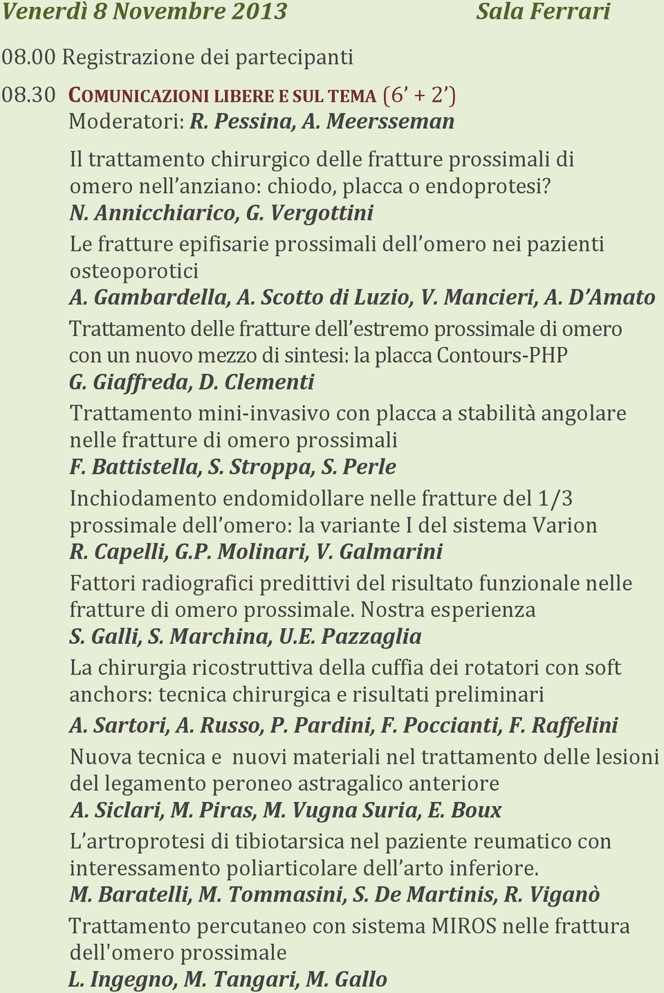Vergottini Le fratture epifisarie prossimali dell omero nei pazienti osteoporotici A. Gambardella, A. Scotto di Luzio, V. Mancieri, A.