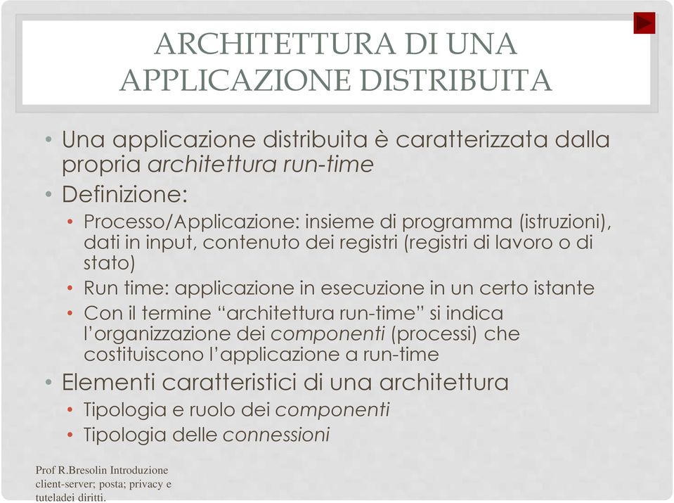 Processo/Applicazione: insieme di programma (istruzioni), dati in input, contenuto dei registri (registri di lavoro o di stato) Run time: applicazione in