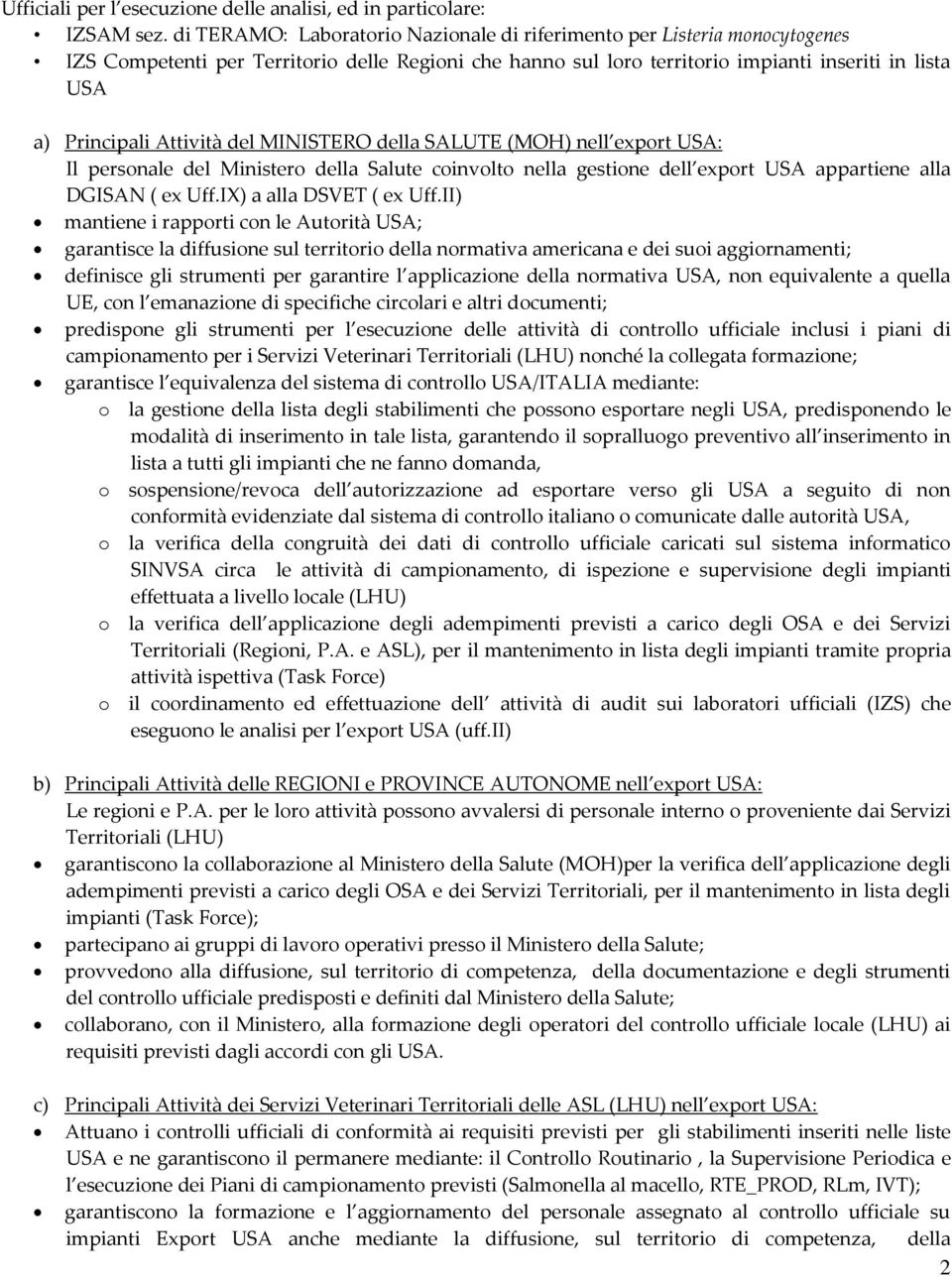 Attività del MINISTERO della SALUTE (MOH) nell export USA: Il personale del Ministero della Salute coinvolto nella gestione dell export USA appartiene alla DGISAN ( ex Uff.IX) a alla DSVET ( ex Uff.