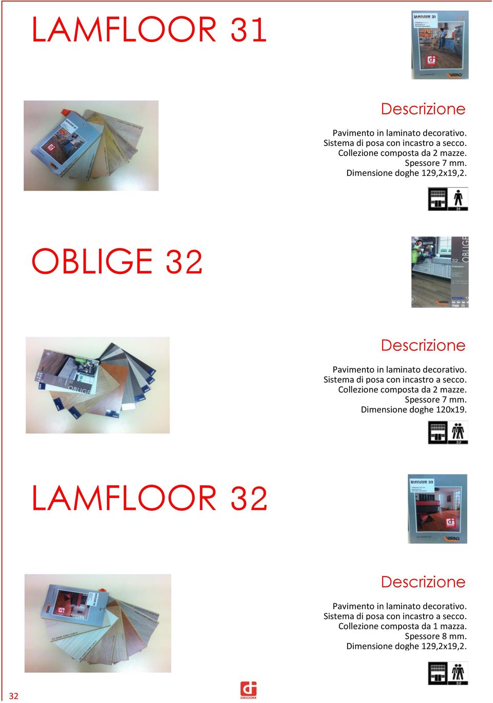 Sistema di posa con incastro a secco. Collezione composta da 2 mazze. Spessore 7 mm. Dimensione doghe 120x19.