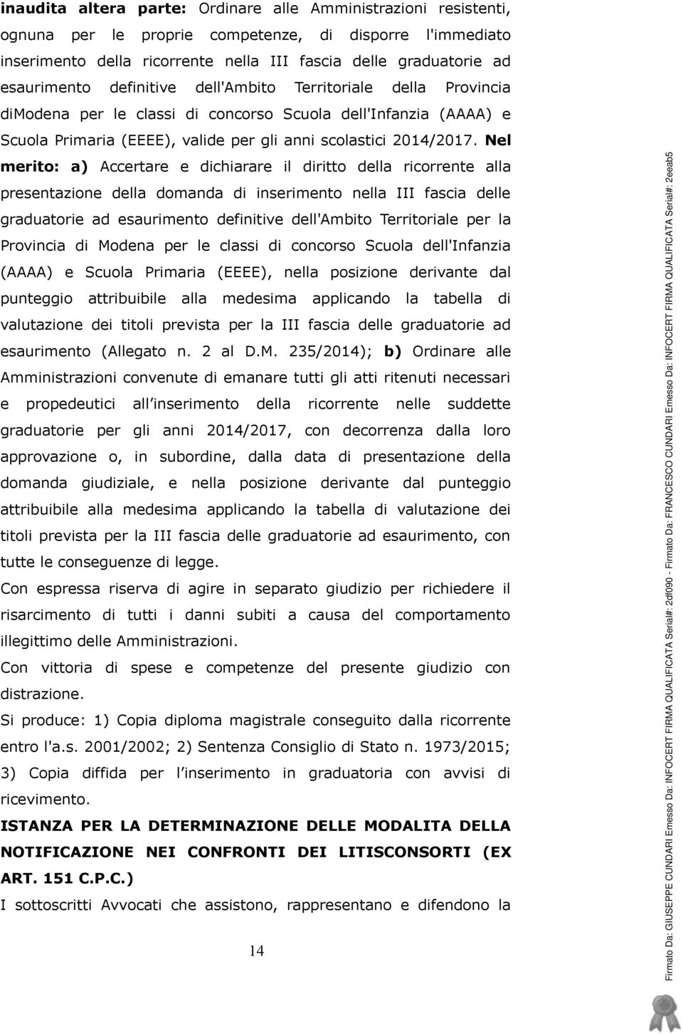 Nel merito: a) Accertare e dichiarare il diritto della ricorrente alla presentazione della domanda di inserimento nella III fascia delle graduatorie ad esaurimento definitive dell'ambito Territoriale