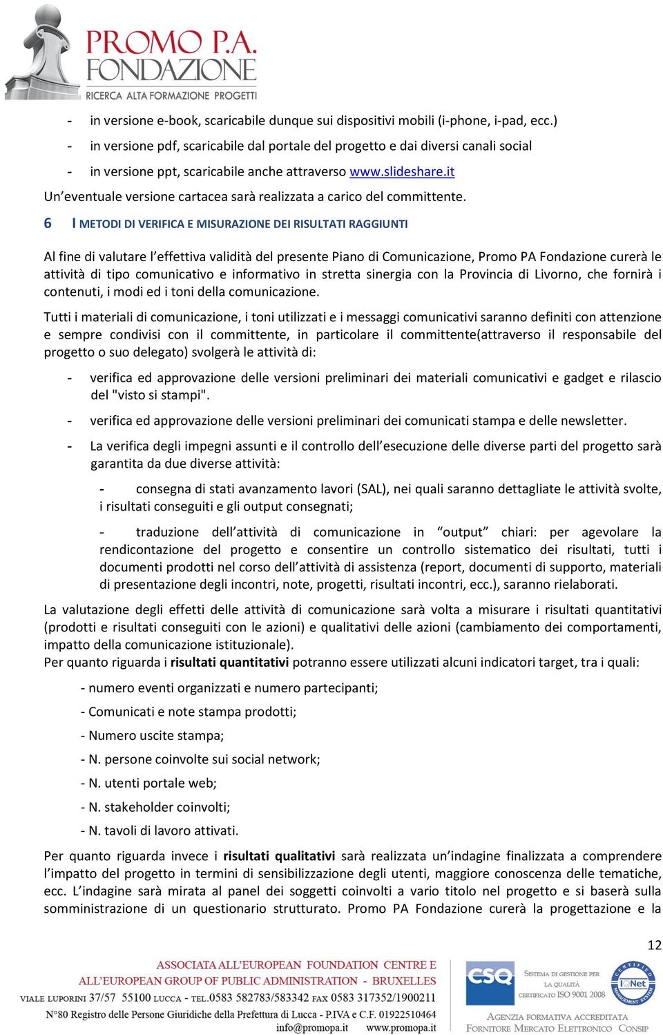 it Un eventuale versione cartacea sarà realizzata a carico del committente.