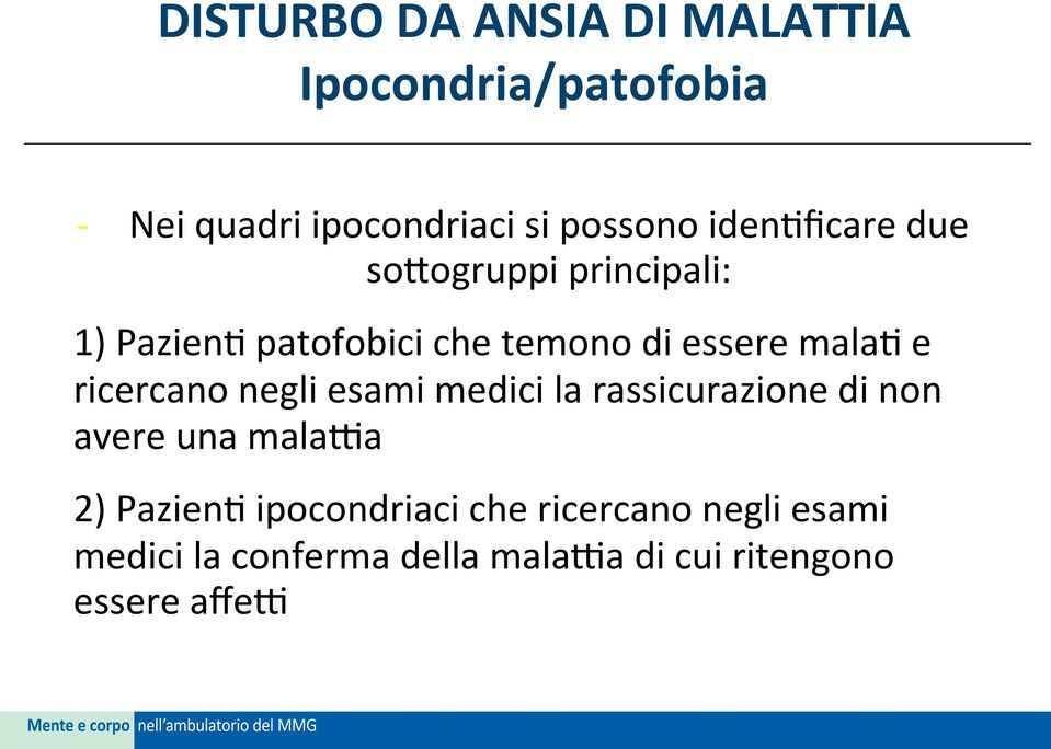 ricercano negli esami medici la rassicurazione di non avere una mala;a 2) Pazien4