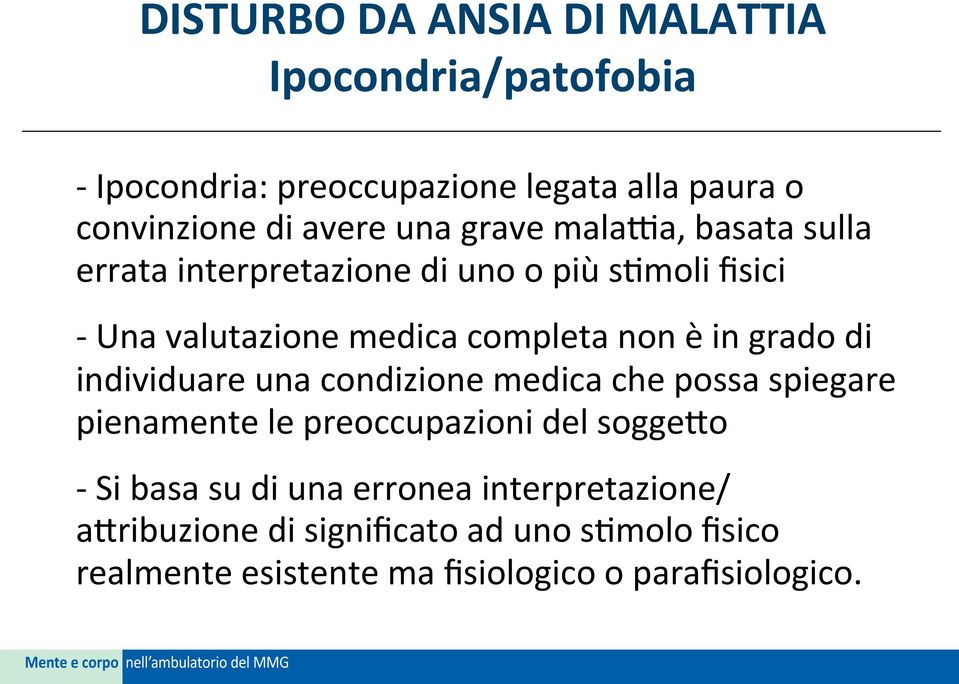 grado di individuare una condizione medica che possa spiegare pienamente le preoccupazioni del sogge7o - Si basa su di una