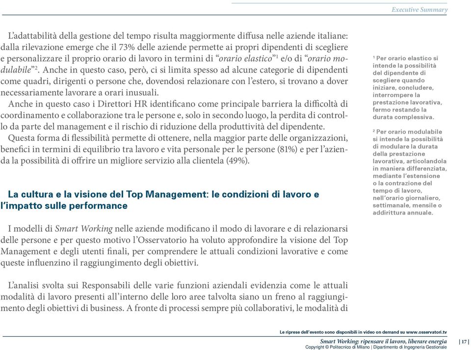 Anche in questo caso, però, ci si limita spesso ad alcune categorie di dipendenti come quadri, dirigenti o persone che, dovendosi relazionare con l estero, si trovano a dover necessariamente lavorare