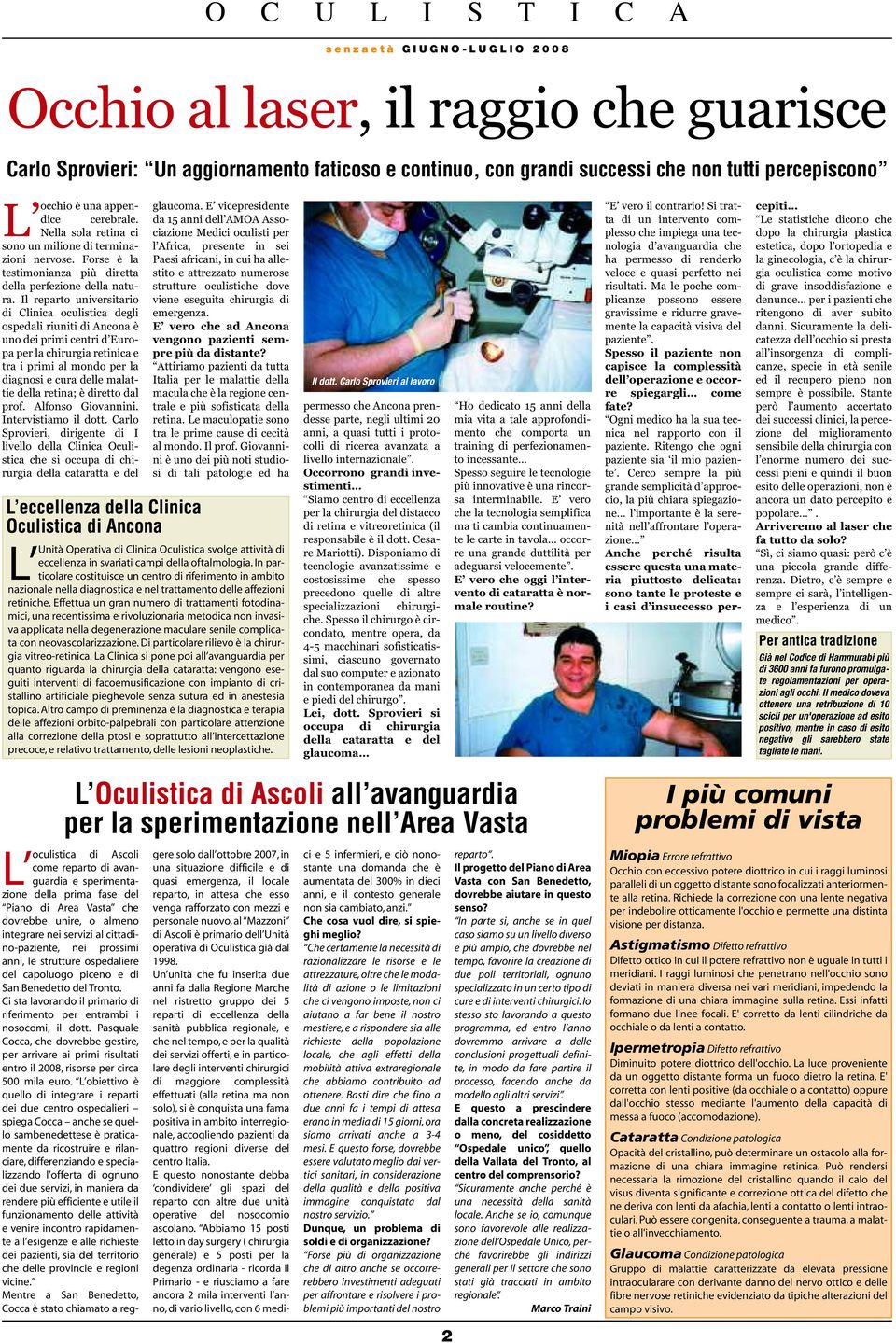 Il reparto universitario di Clinica oculistica degli ospedali riuniti di Ancona è uno dei primi centri d Europa per la chirurgia retinica e tra i primi al mondo per la diagnosi e cura delle malattie