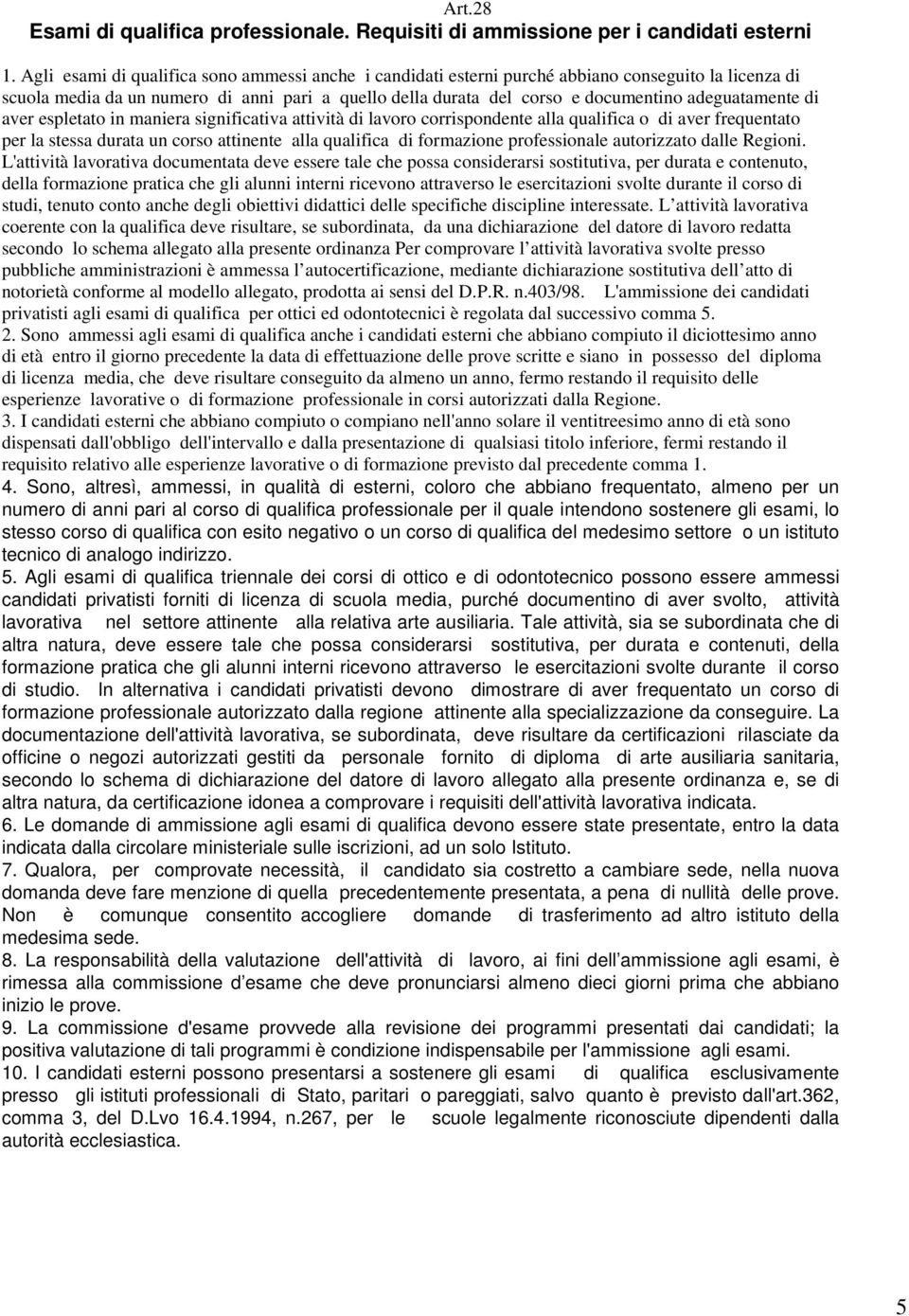 adeguatamente di aver espletato in maniera significativa attività di lavoro corrispondente alla qualifica o di aver frequentato per la stessa durata un corso attinente alla qualifica di formazione