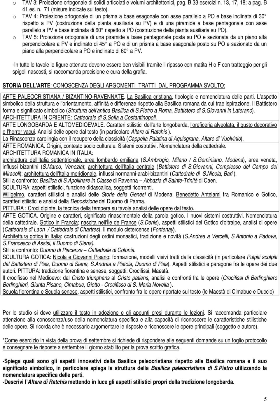 pentagonale con asse parallelo a PV e base inclinata di 60 rispetto a PO (costruzione della pianta ausiliaria su PO).