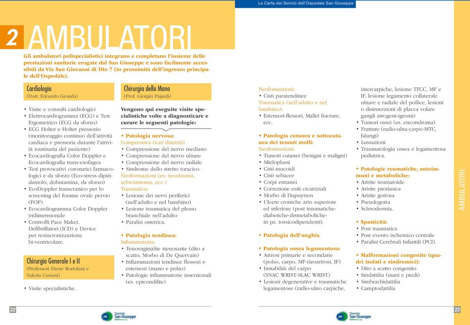 Edoardo Gronda) Visite e consulti cardiologici Elettrocardiogramma (ECG) e Test Ergometrico (ECG da sforzo) ECG Holter e Holter pressorio (monitoraggio continuo dell attività cardiaca e pressoria