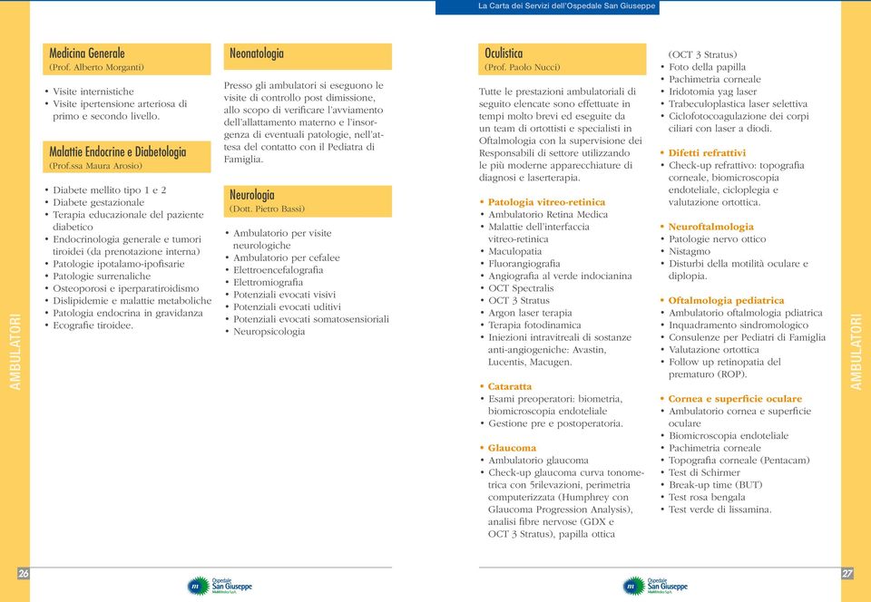 ipotalamo-ipofisarie Patologie surrenaliche Osteoporosi e iperparatiroidismo Dislipidemie e malattie metaboliche Patologia endocrina in gravidanza Ecografie tiroidee.