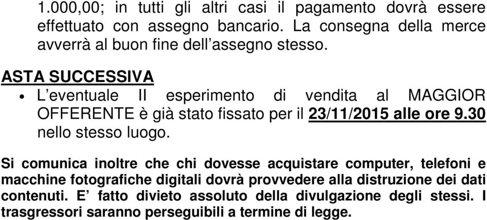 ASTA SUCCESSIVA L eventuale II esperimento di vendita al MAGGIOR OFFERENTE è già stato fissato per il 23/11/2015 alle ore 9.