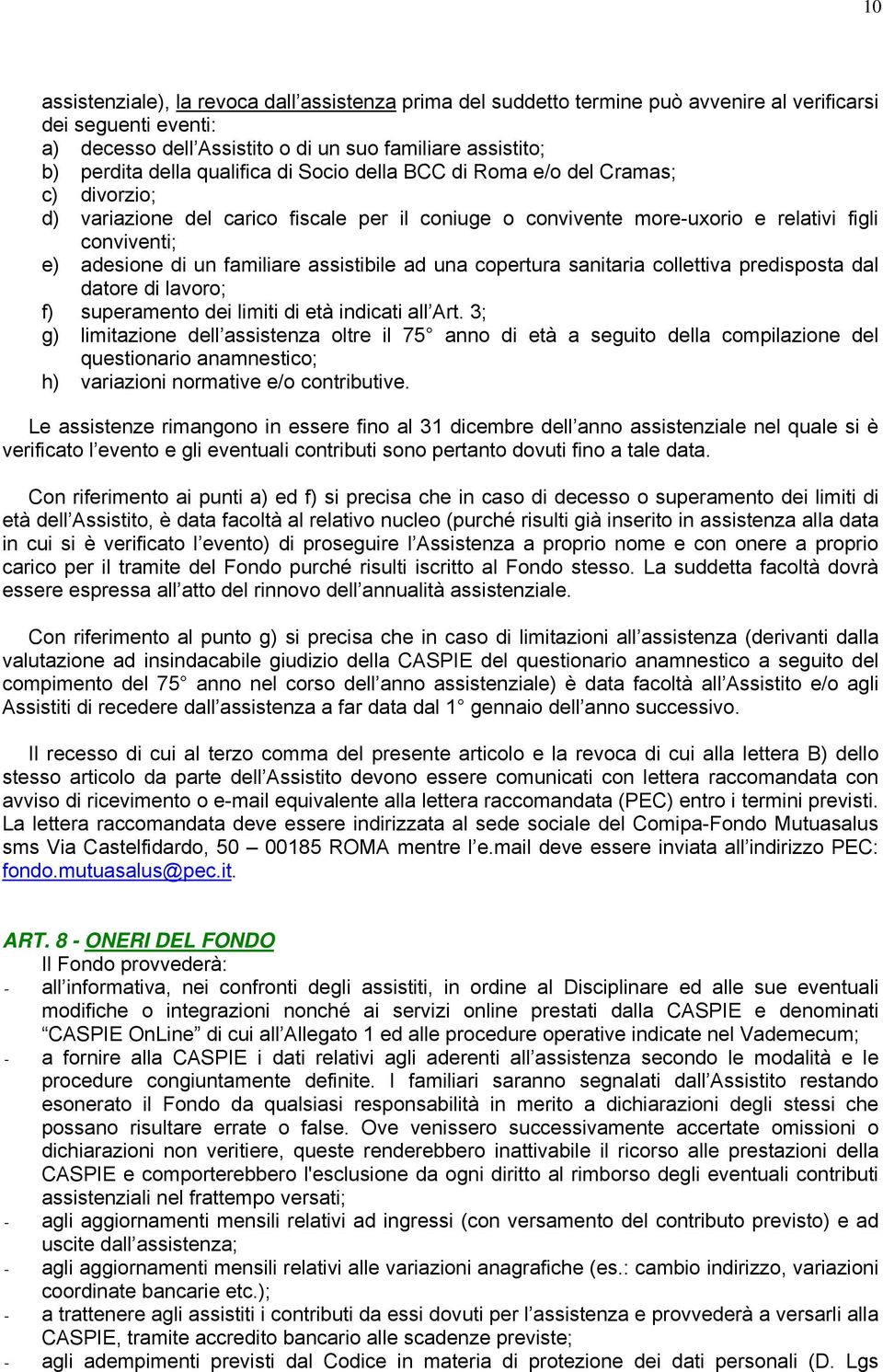 assistibile ad una copertura sanitaria collettiva predisposta dal datore di lavoro; f) superamento dei limiti di età indicati all Art.