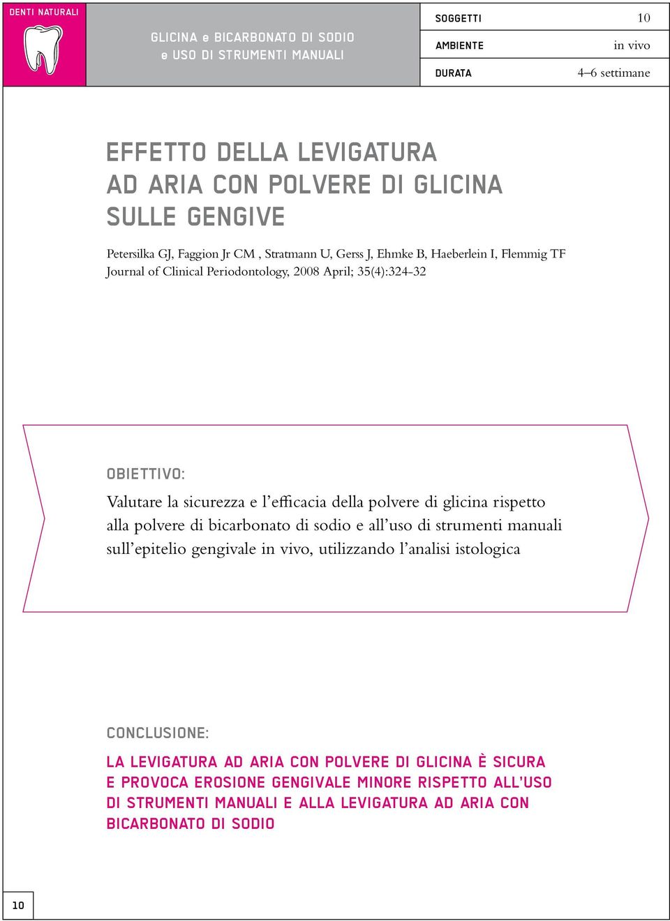 e l efficacia della polvere di glicina rispetto alla polvere di bicarbonato di sodio e all uso di strumenti manuali sull epitelio gengivale in vivo, utilizzando l analisi istologica