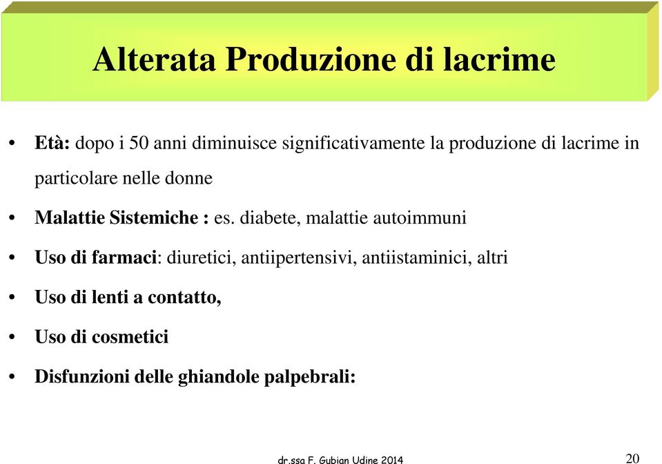 diabete, malattie autoimmuni Uso di farmaci: diuretici, antiipertensivi, antiistaminici,