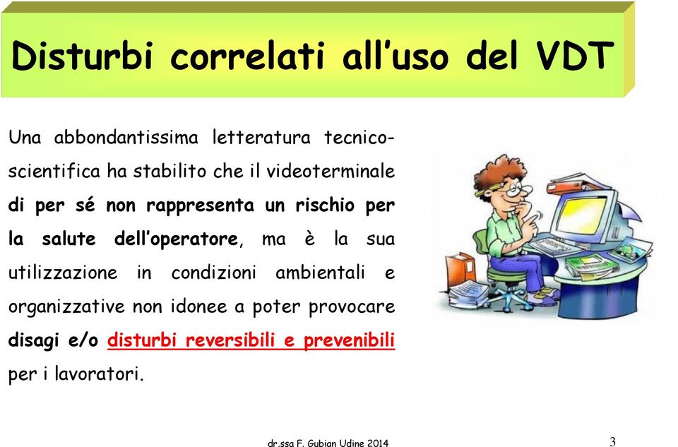 operatore, ma è la sua utilizzazione in condizioni ambientali e organizzative non idonee a