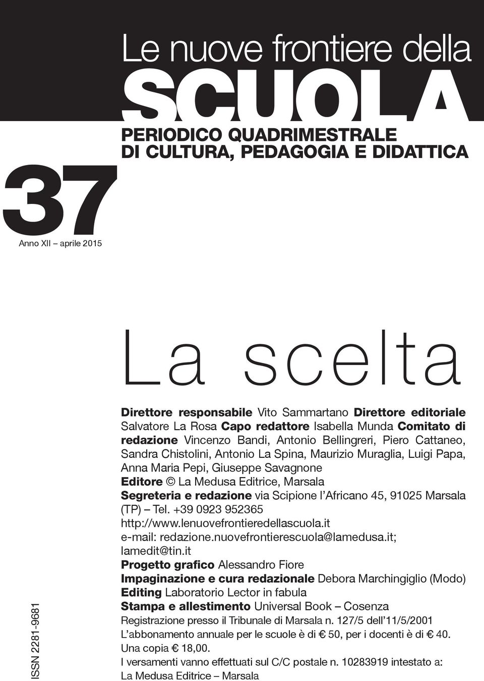 Maria Pepi, Giuseppe Savagnone Editore La Medusa Editrice, Marsala Segreteria e redazione via Scipione l Africano 45, 91025 Marsala (TP) Tel. +39 0923 952365 http://www.lenuovefrontieredellascuola.