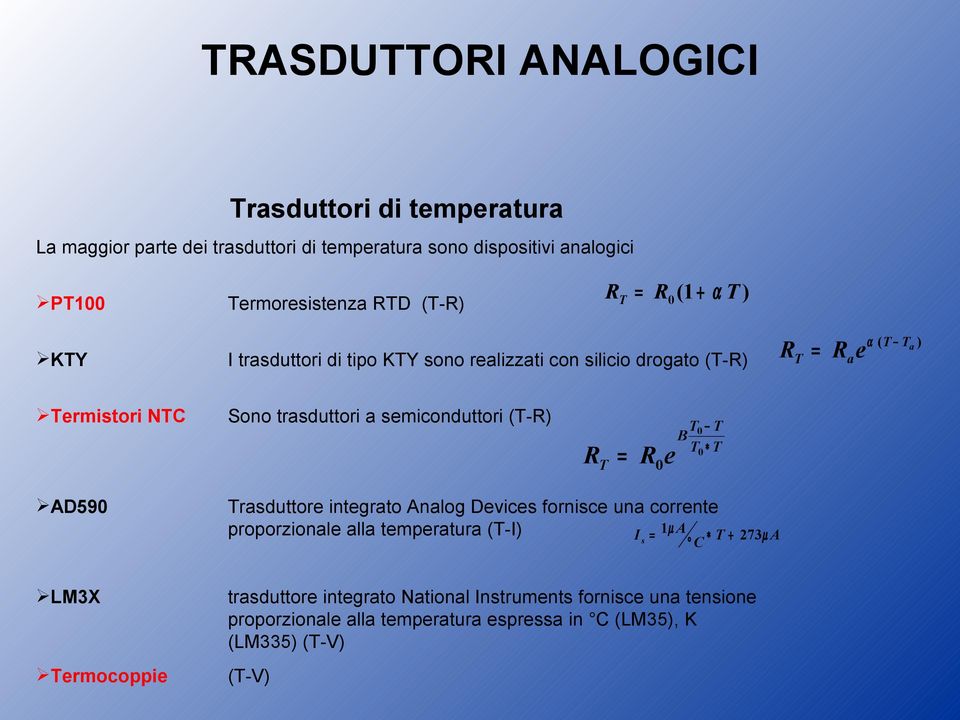 AD590 B RT = Ra e α (T Ta ) T0 T T0 T Trasduttore integrato Analog Devices fornisce una corrente proporzionale alla temperatura (T-I) I s = 1µ A T + C 273µ