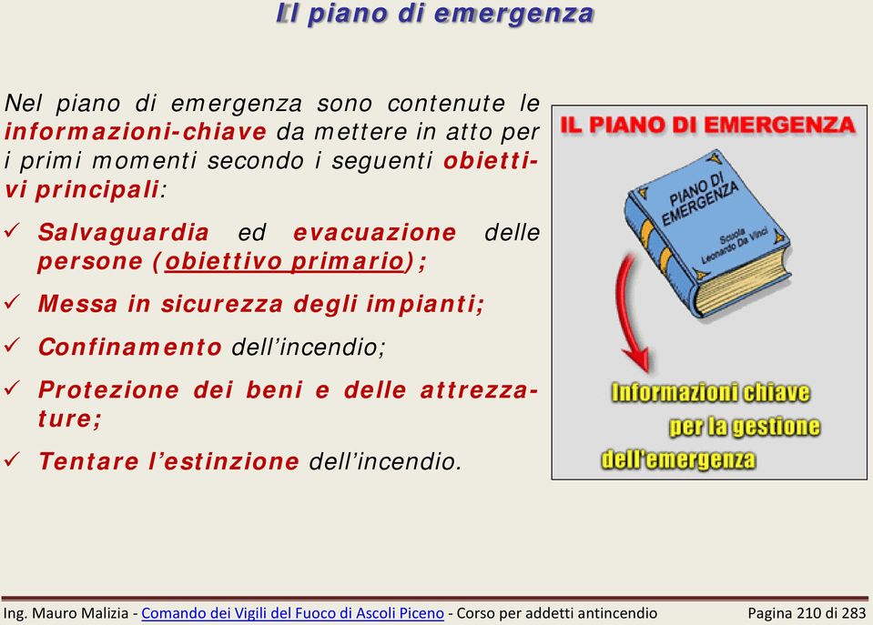 in sicurezza degli impianti; Confinamento dell incendio; Protezione dei beni e delle attrezzature; Tentare l estinzione