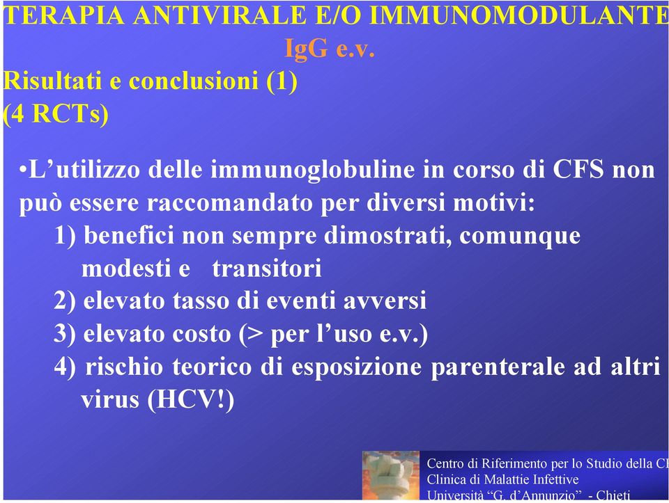 raccomandato versi motivi: 1) benefici non sempre mostrati, comunque modesti e transitori