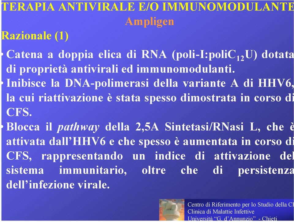 Inibisce la DNA-polimerasi variante A HHV6, la cui riattivazione è stata spesso mostrata in corso S.