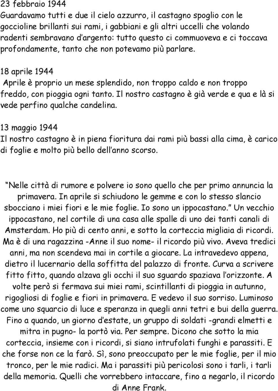 Il nostro castagno è già verde e qua e là si vede perfino qualche candelina.