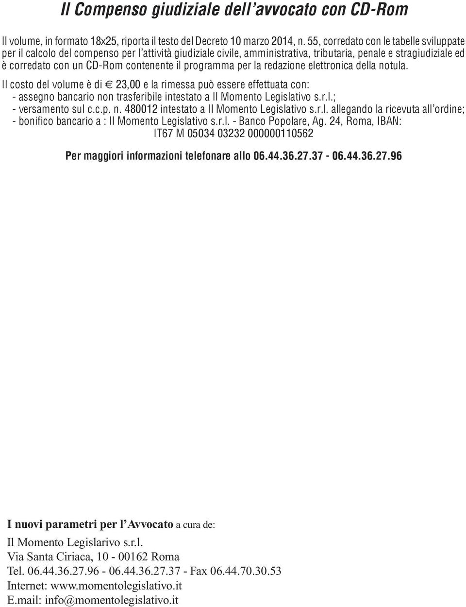 programma per la redazione elettronica della notula. Il costo del volume è di e 23,00 e la rimessa può essere effettuata con: - assegno bancario non trasferibile intestato a Il Momento Legislativo s.