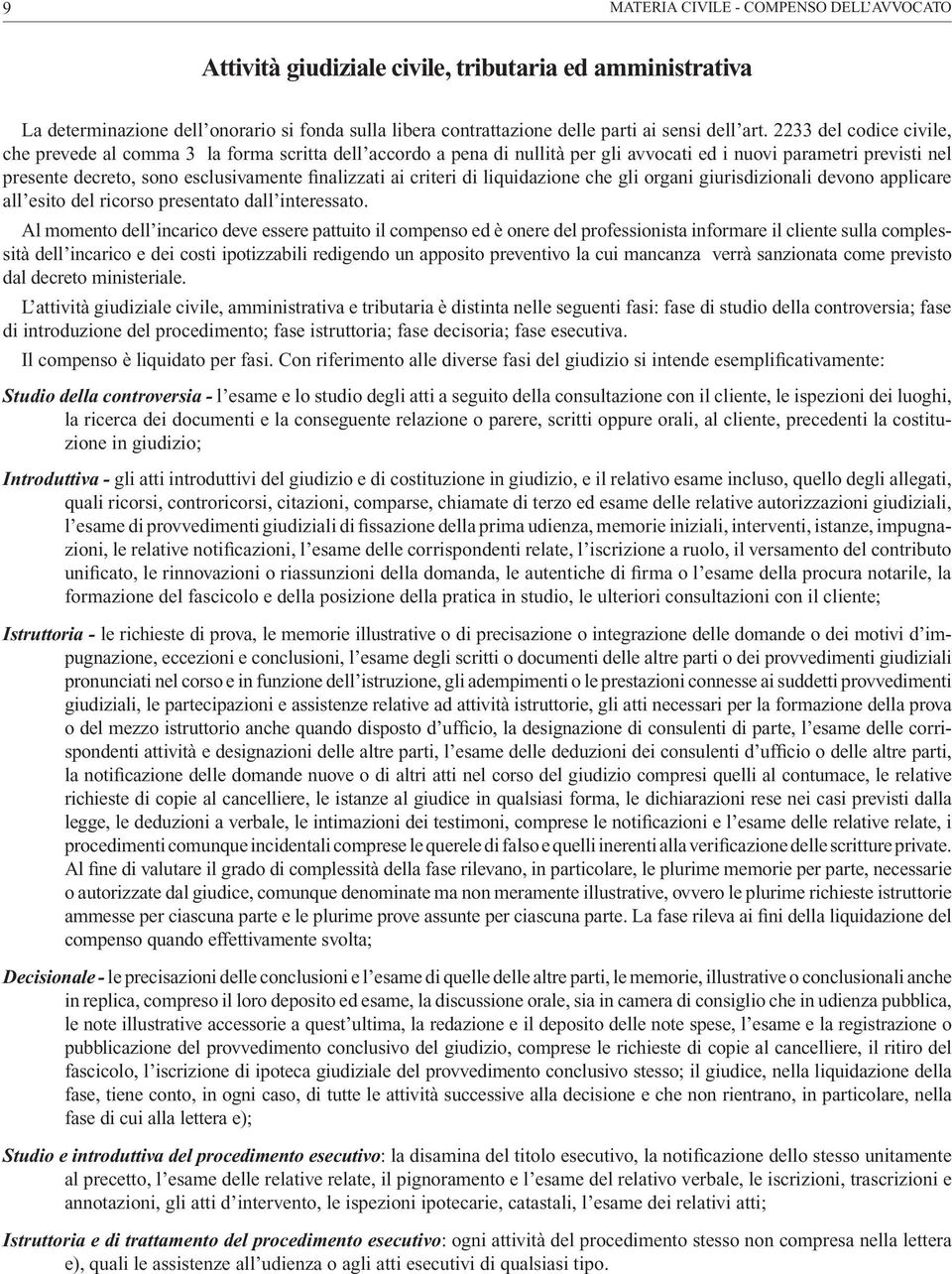 criteri di liquidazione che gli organi giurisdizionali devono applicare all esito del ricorso presentato dall interessato.