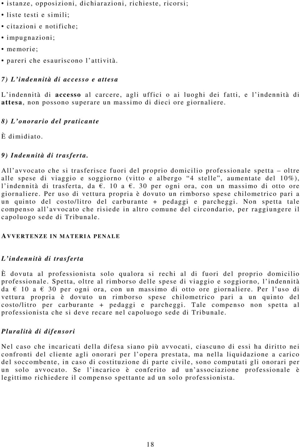 8) L onorario del praticante È dimidiato. 9) Indennità di trasferta.