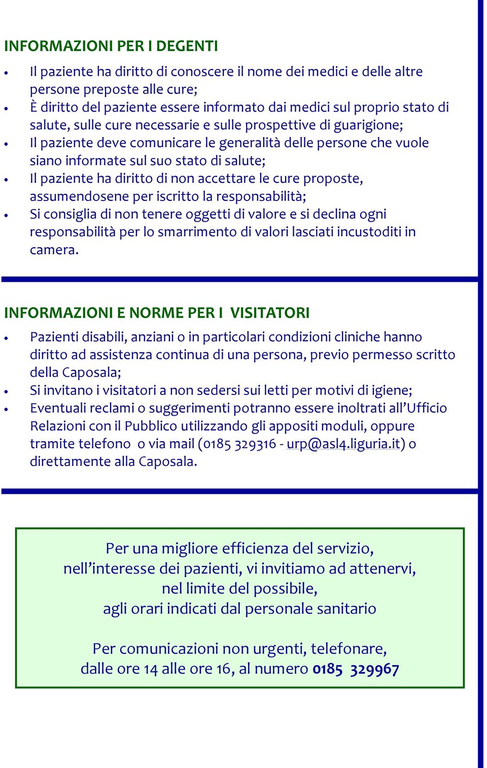 non accettare le cure proposte, assumendosene per iscritto la responsabilità; Si consiglia di non tenere oggetti di valore e si declina ogni responsabilità per lo smarrimento di valori lasciati