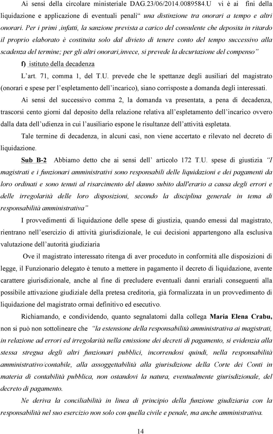 termine; per gli altri onorari,invece, si prevede la decurtazione del compenso f) istituto della decadenza L art. 71, comma 1, del T.U.