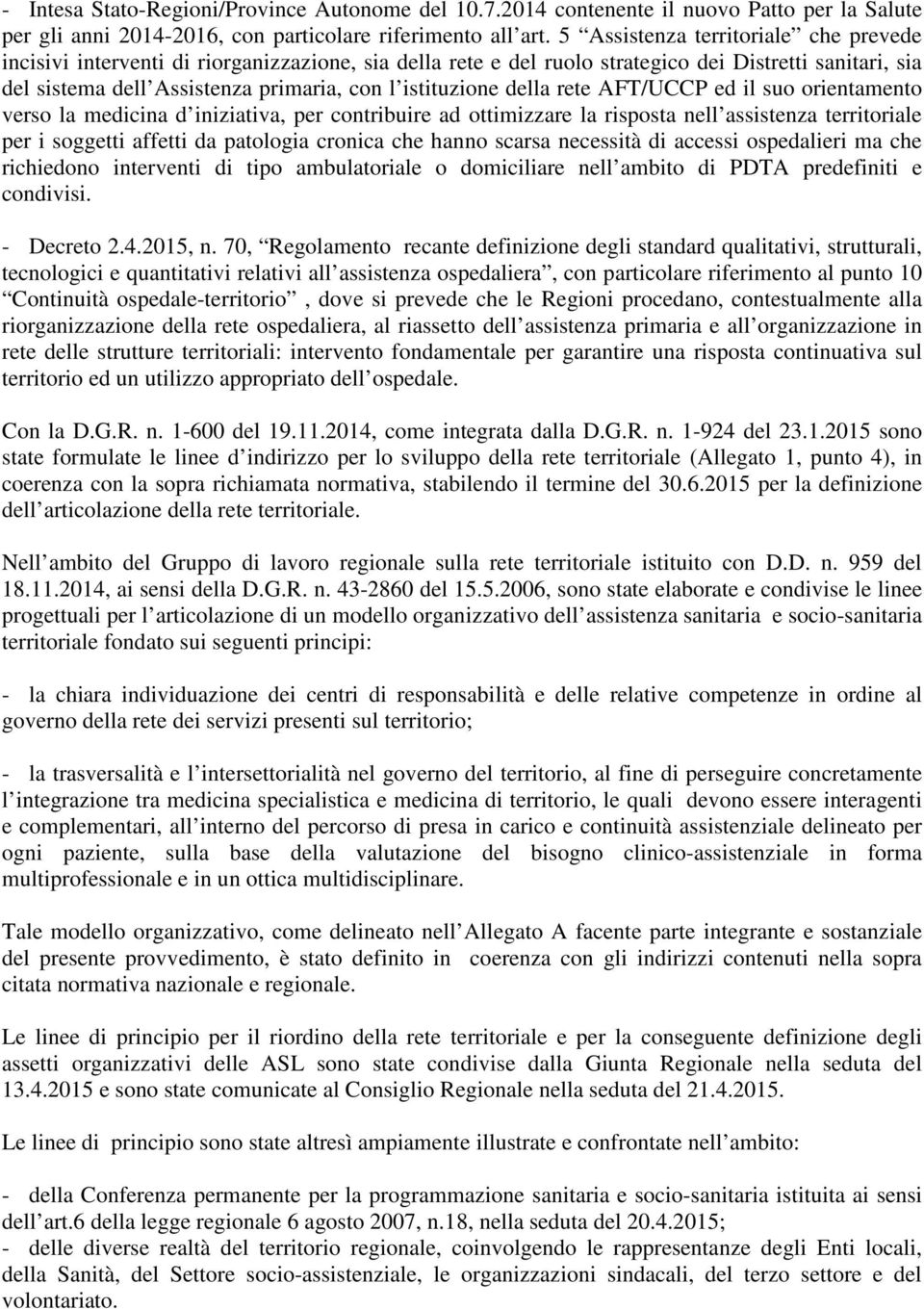 istituzione della rete AFT/UCCP ed il suo orientamento verso la medicina d iniziativa, per contribuire ad ottimizzare la risposta nell assistenza territoriale per i soggetti affetti da patologia