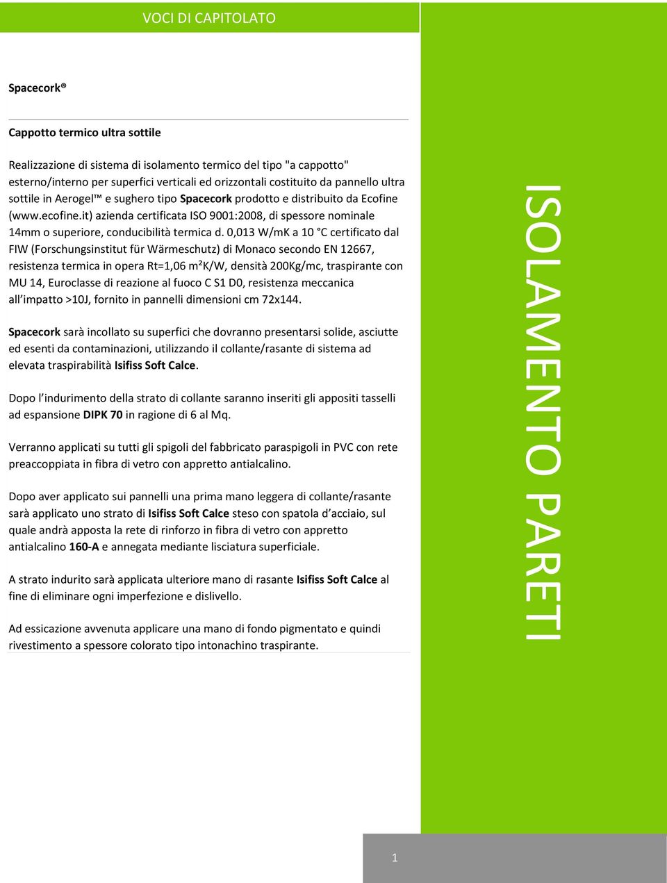 it) azienda certificata ISO 9001:2008, di spessore nominale 14mm o superiore, conducibilità termica d.