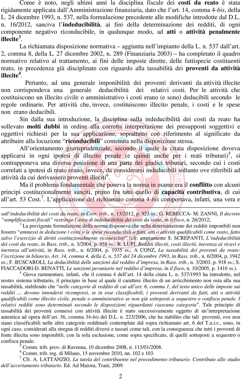 La richiamata disposizione normativa aggiunta nell impianto della L. n. 537 dall art. 2, comma 8, della L. 27 dicembre 2002, n.