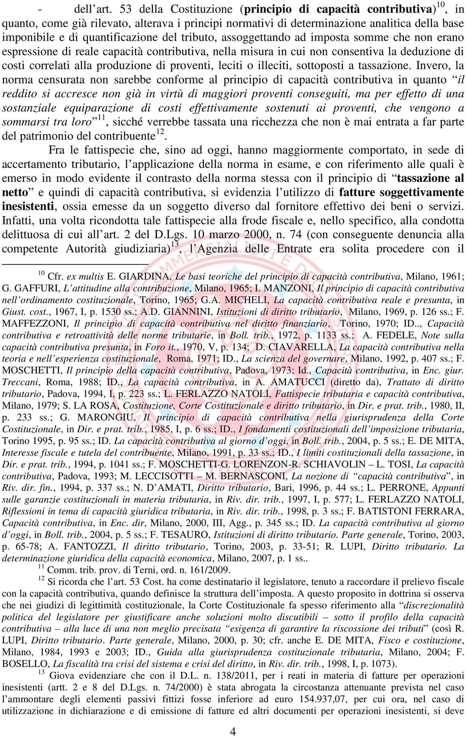 tributo, assoggettando ad imposta somme che non erano espressione di reale capacità contributiva, nella misura in cui non consentiva la deduzione di costi correlati alla produzione di proventi,