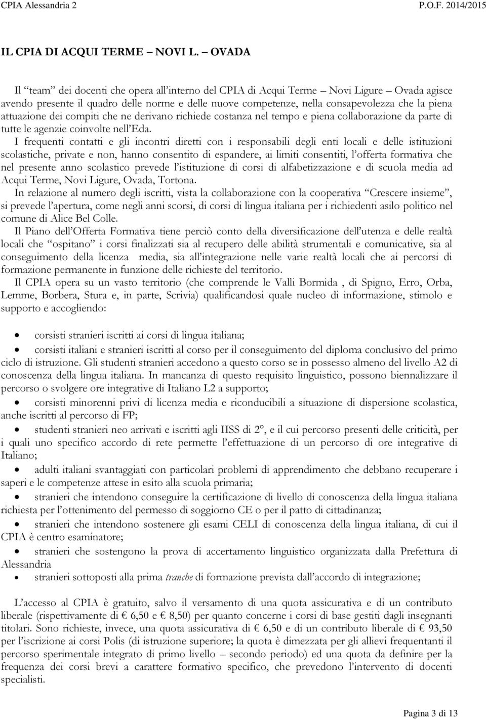 attuazione dei compiti che ne derivano richiede costanza nel tempo e piena collaborazione da parte di tutte le agenzie coinvolte nell Eda.