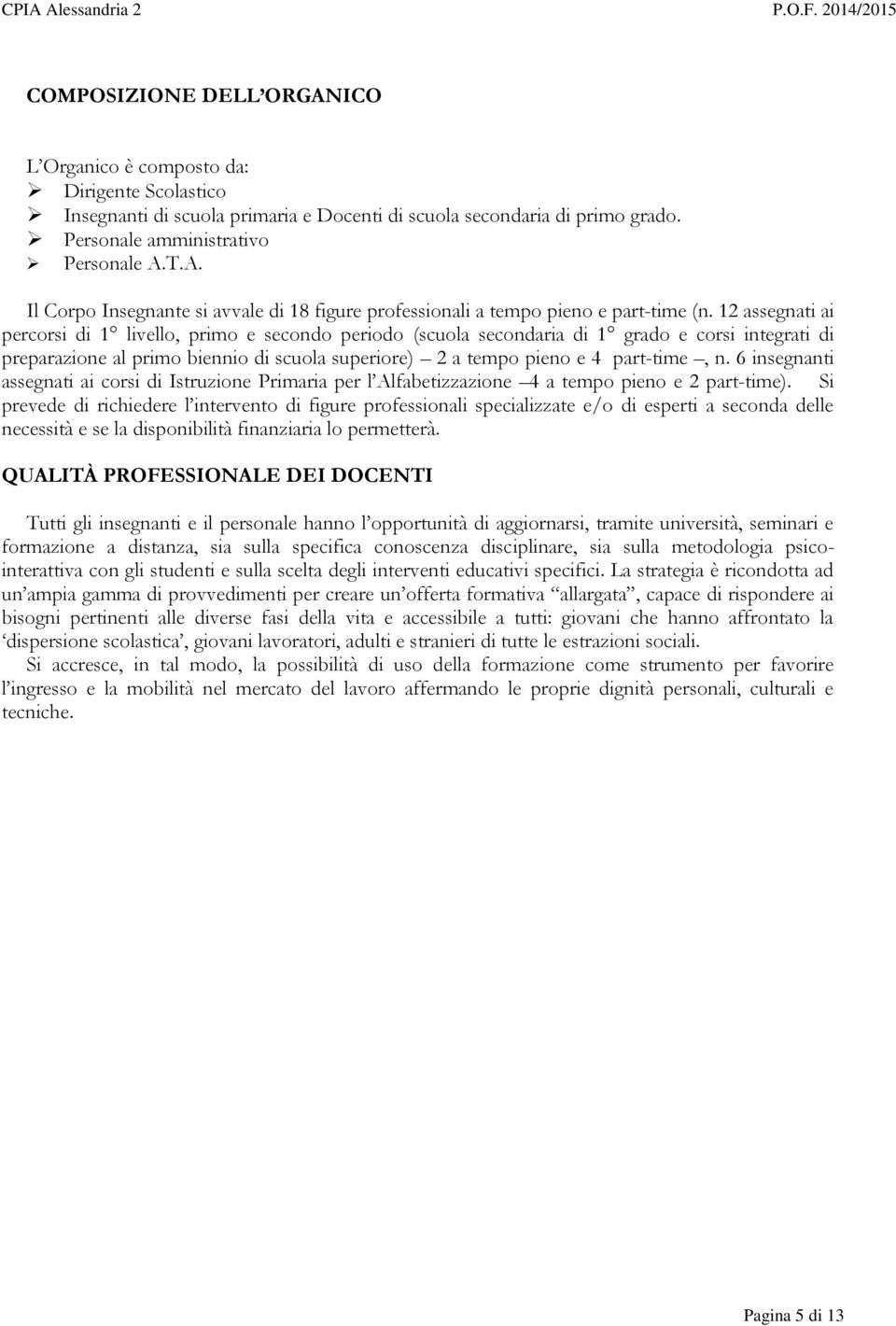 6 insegnanti assegnati ai corsi di Istruzione Primaria per l Alfabetizzazione 4 a tempo pieno e 2 part-time).