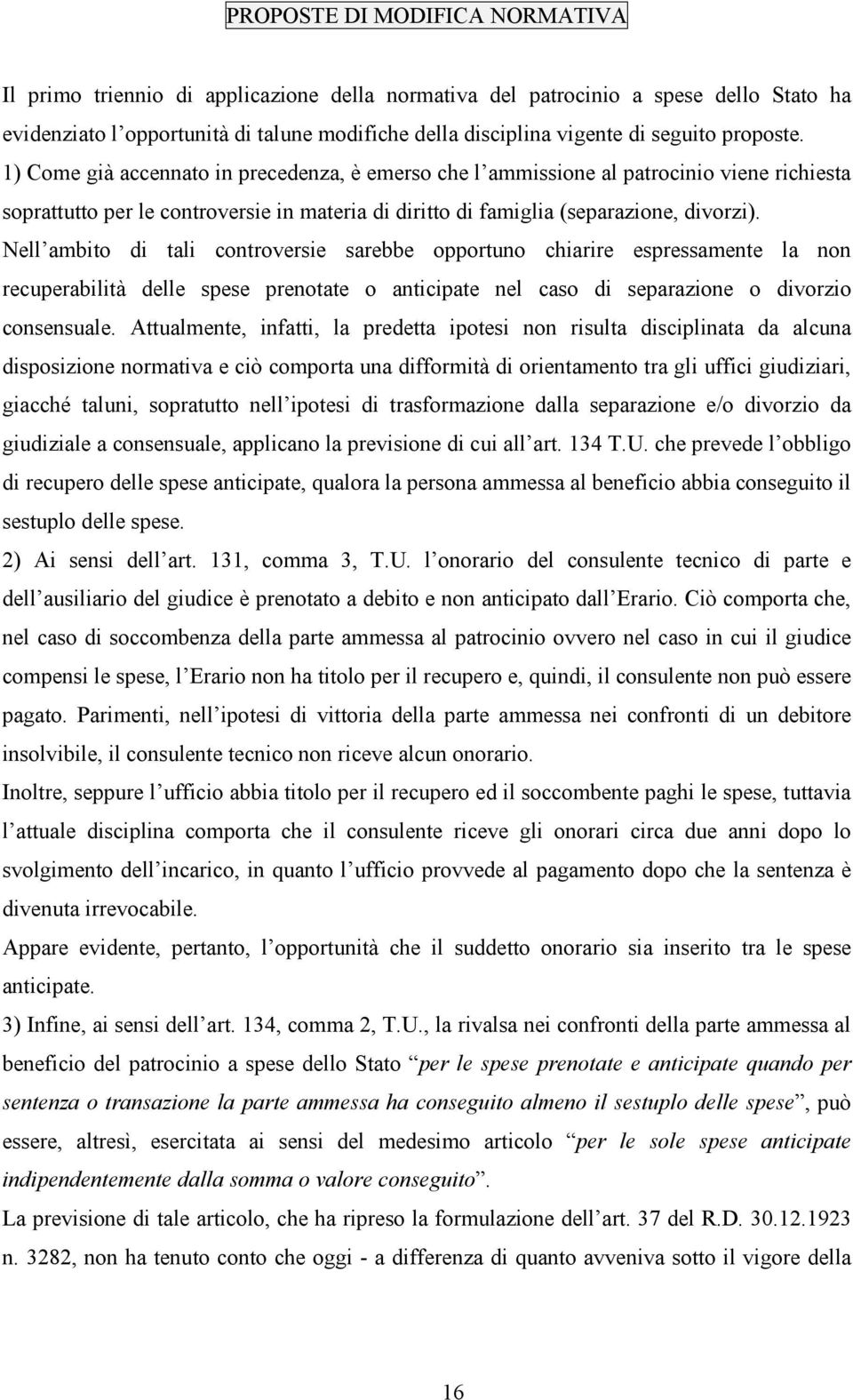 Nell ambito di tali controversie sar ebbe opportuno chiarire espressamente la non recuperabilità delle spese prenotate o anticipate nel caso di separazione o divorzio consensuale.