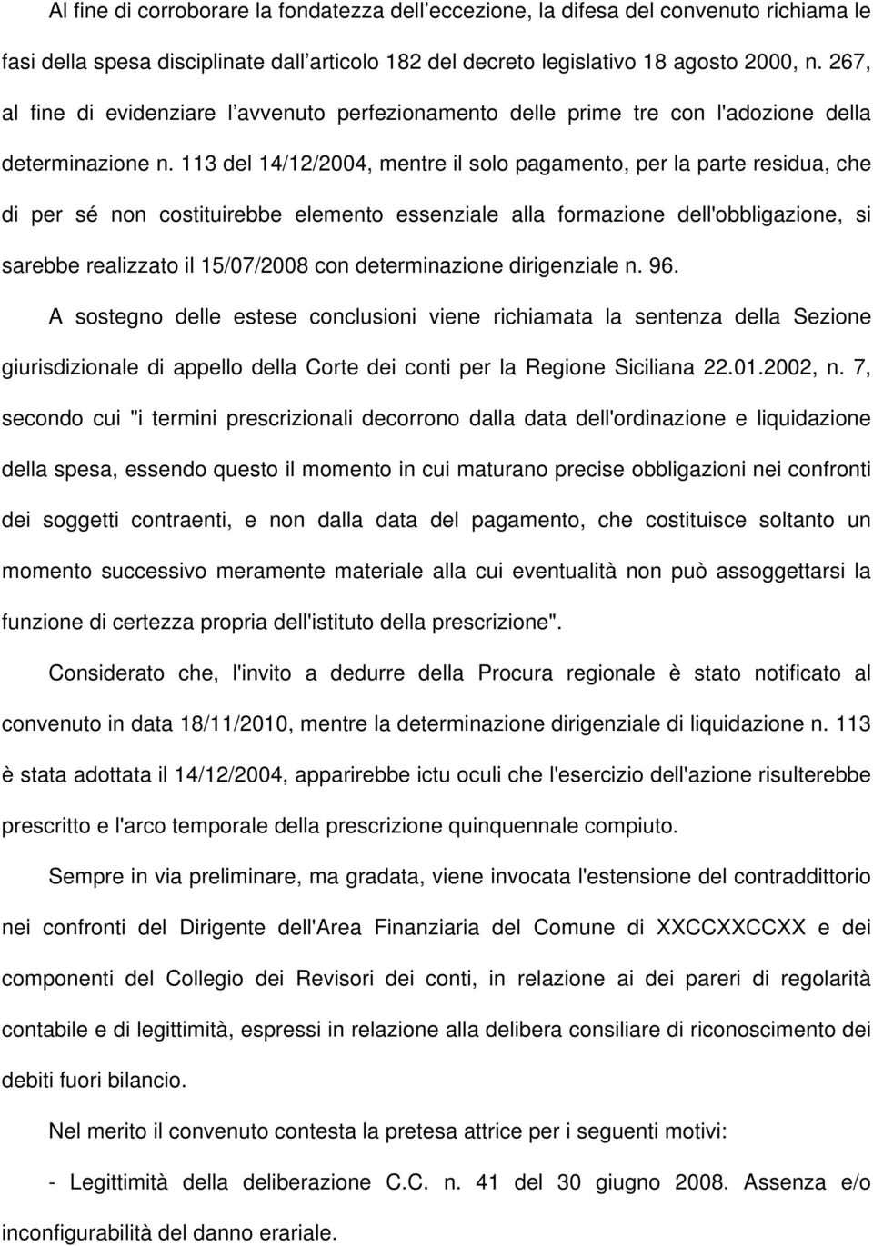 113 del 14/12/2004, mentre il solo pagamento, per la parte residua, che di per sé non costituirebbe elemento essenziale alla formazione dell'obbligazione, si sarebbe realizzato il 15/07/2008 con