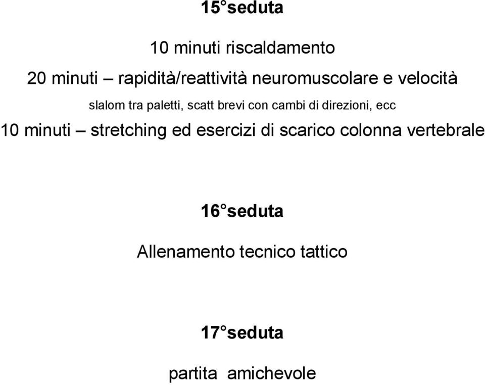 tra paletti, scatt brevi con cambi di direzioni, ecc